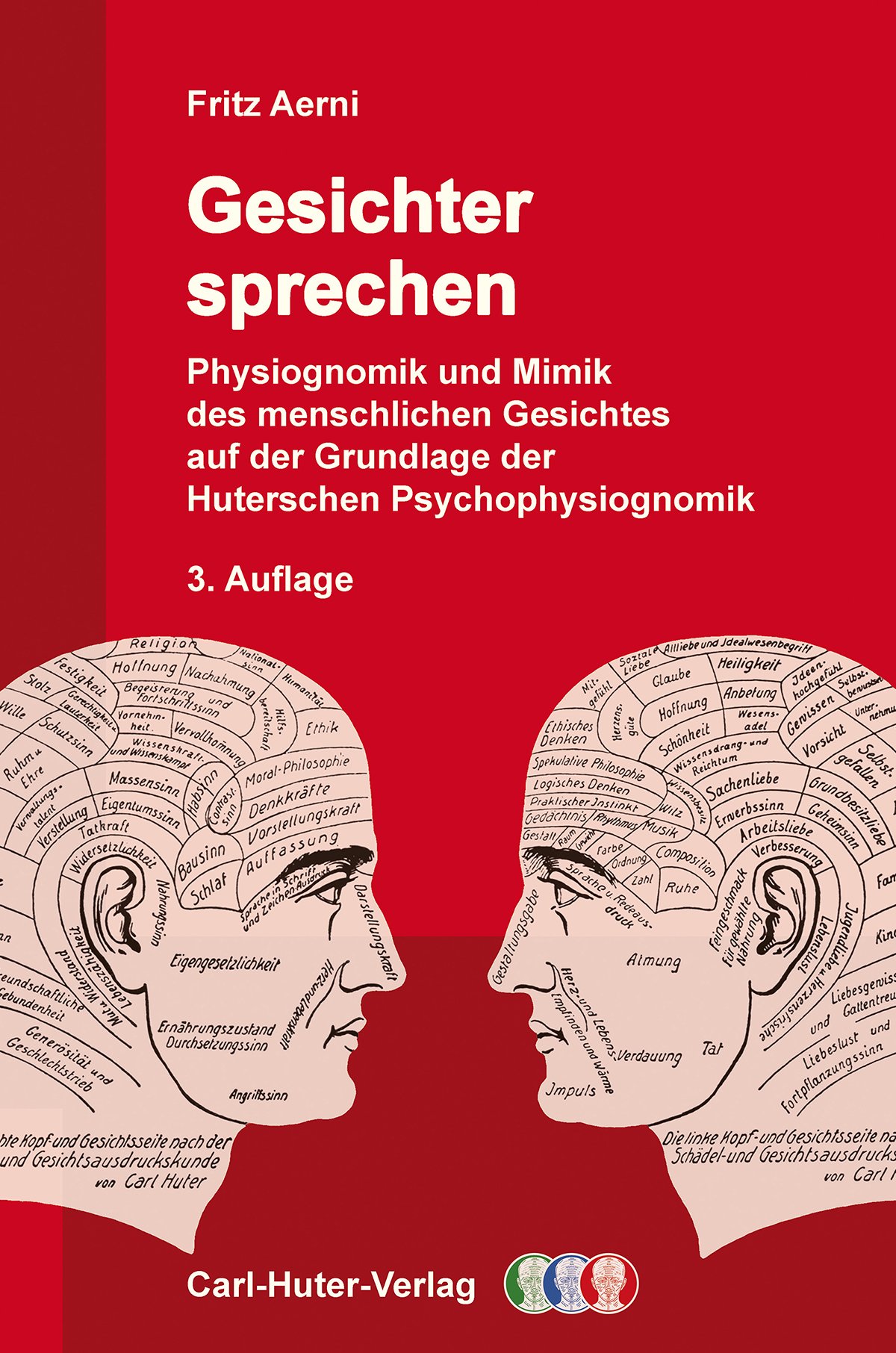 Das Bild zeigt das Cover eines Buches mit dem Titel "Gesichter sprechen" von Fritz Aerni. Der Untertitel lautet "Physiognomik und Mimik des menschlichen Gesichtes auf der Grundlage der Huterschen Psychophysiognomik". Es ist die 3. Auflage und wird vom Carl-Huter-Verlag veröffentlicht. Auf dem Cover sind zwei gezeichnete Profile von Köpfen mit verschiedenen beschrifteten Abschnitten zu sehen, die verschiedene Bereiche des Gesichts kennzeichnen.